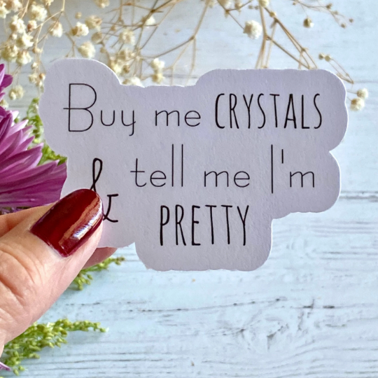 Buy me Crystals and tell me I'm Pretty sticker
