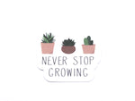 Never Stop Growing sticker